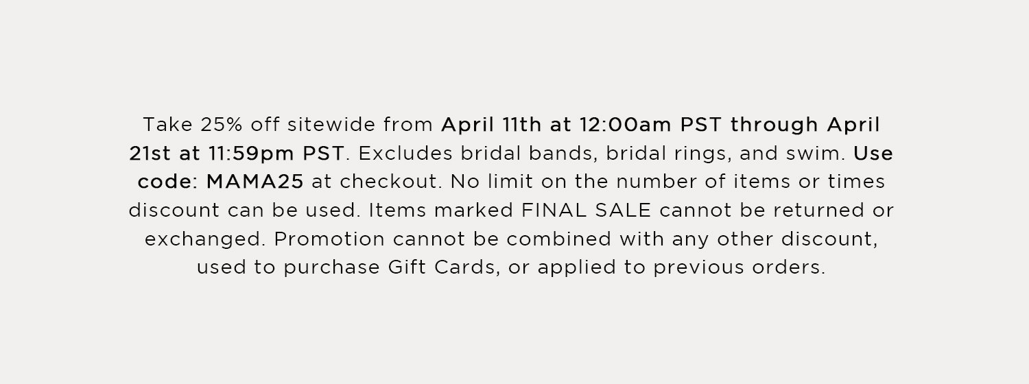 Take 25% off sitewide from April 11th at 12:00am PST through April 21st at 11:59pm PST