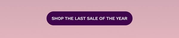 SHOP THE LAST SALE OF THE YEAR
