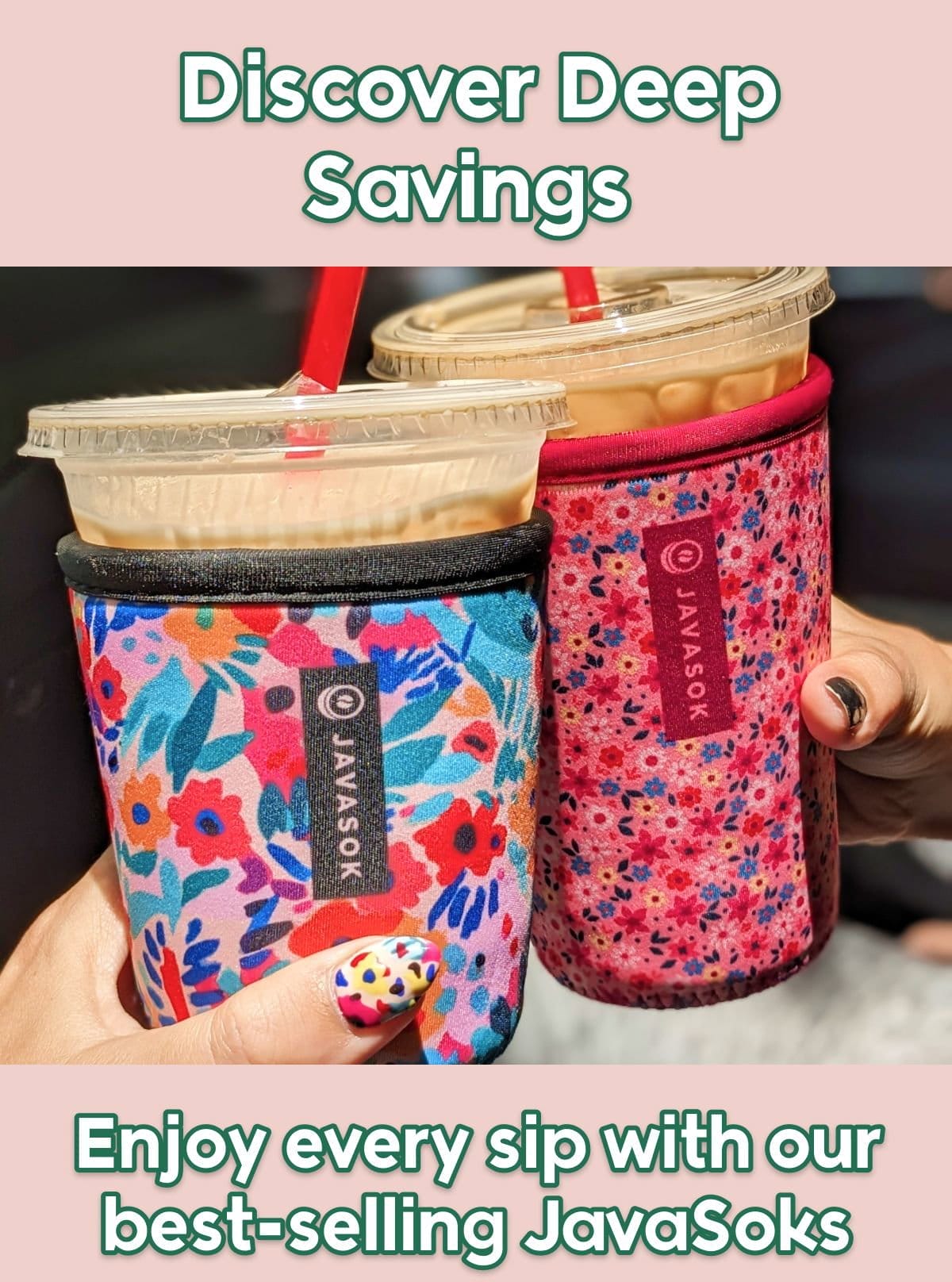 Discover Deep Savings! Enjot every sip with our best-selling JavaSoks. SHOP NOW