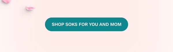 SHOP SOKS FOR YOU AND MOM