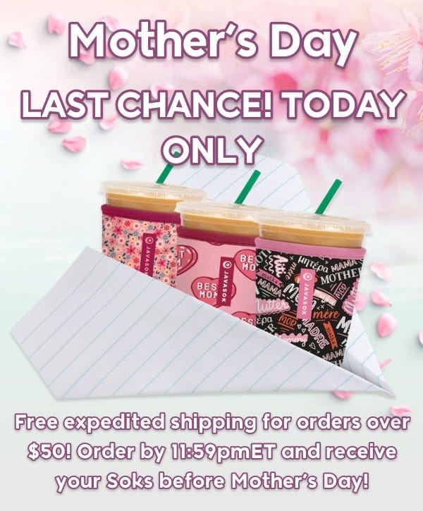 Mother's Day: Last Chance Today Only! Free expedited shipping for orders over \\$50! Order by 11:59pmET\xa0and receive your Soks before Mother’s day!