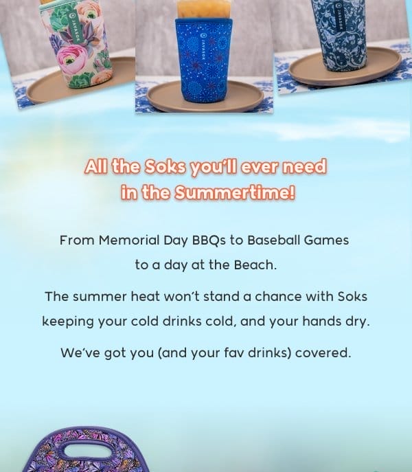 All the Soks you'll ever need in the Summertime! From Memorial Day BBQs to Baseball Games to a Day at the Beach. The summer heat won’t stand a chance with Soks keeping your cold drinks cold, and your hands dry. We’ve got you (and your fav drinks) covered.