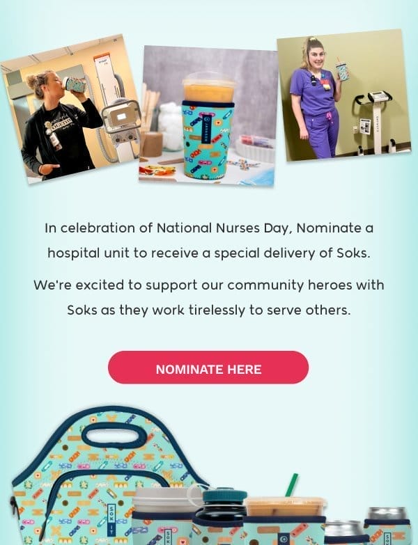 In celebration of National Nurses Day, Nominate a hospital unit to receive a special delivery of Soks. We're excited to support our community heroes with Soks as they work tirelessly to serve others.NOMINATE HERE