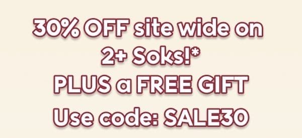 30% OFF sitewide on  2+ Soks!* Including SaleSoks! Use code: SALE30