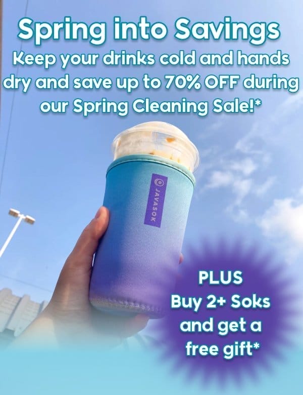 Spring into Savings — Keep your drinks cold and hands dry and save up to 70% OFF during our Spring Cleaning Sale!*