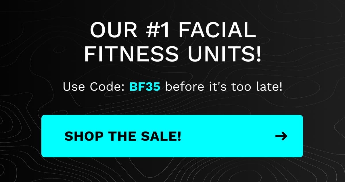 Our #1 facial fitness units! Use code: BF35