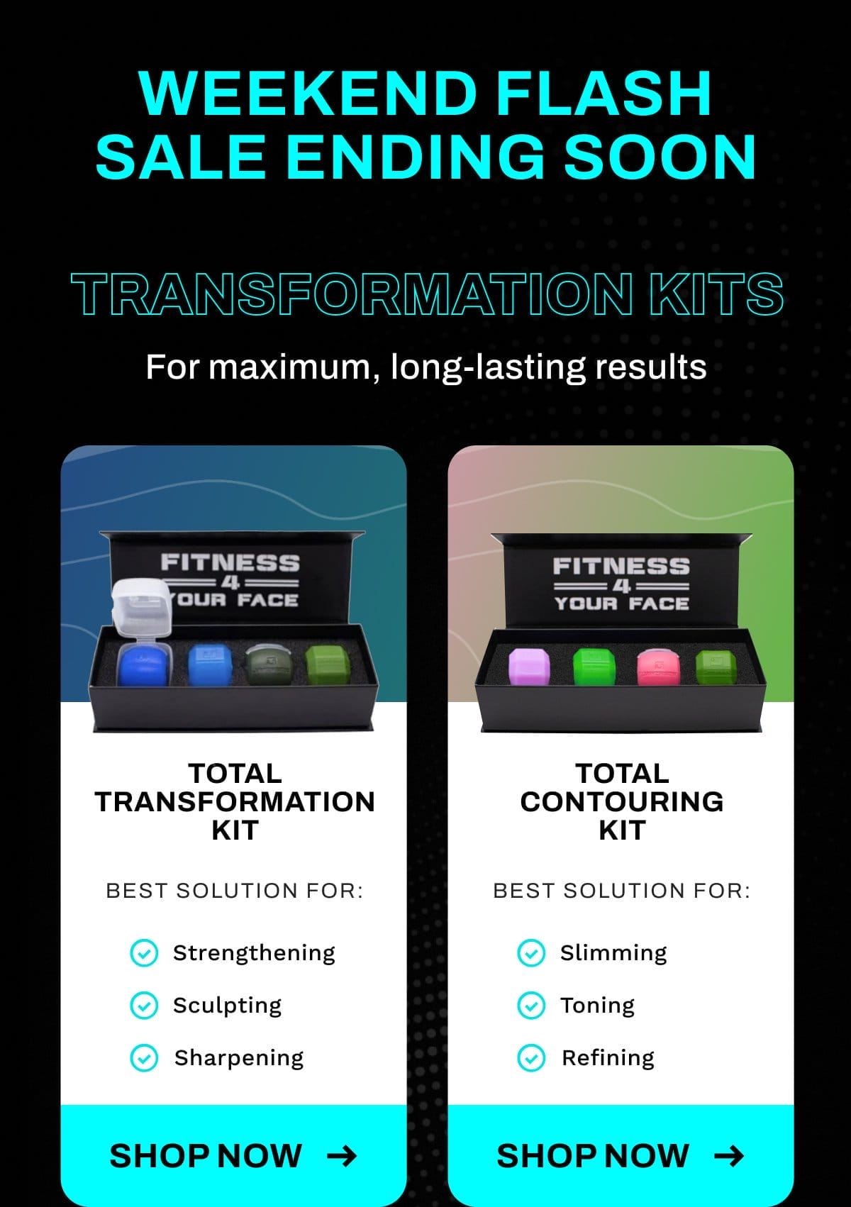 Transformation Kits. For maximum, long-lasting results.