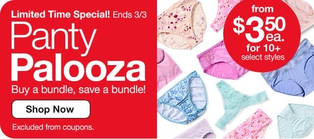 Limited Time Special! Ends 3/3. Panty Palooza. Buy a bundle, save a bundle! Shop Now. Excluded from coupons. from \\$3.50 each for 10+ select styles