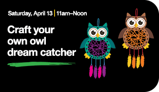 Saturday, April 13 | 11am to Noon. Create your own owl dream catcher