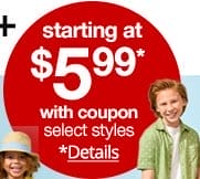 starting at \\$5.99* with coupon, select styles, *Details