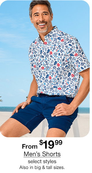From \\$19.99 Men's Shorts, select styles. Also in big & tall sizes.