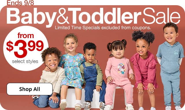 Ends 9/8 Baby & Toddler Sale. Limited Time Specials excluded from coupons. from \\$3.99 select styles. Shop All