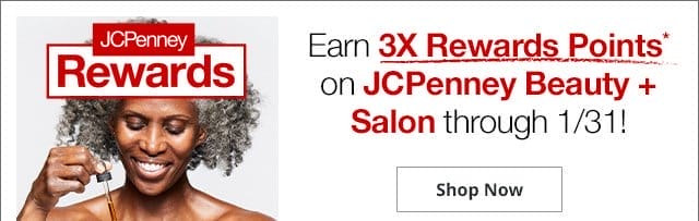 JCPenney Rewards | Earn 3X Rewards Points* on JCPenney Beauty + Salon through 1/31! Shop Now