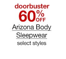 doorbuster 60% off Arizona Body Sleepwear, select styles