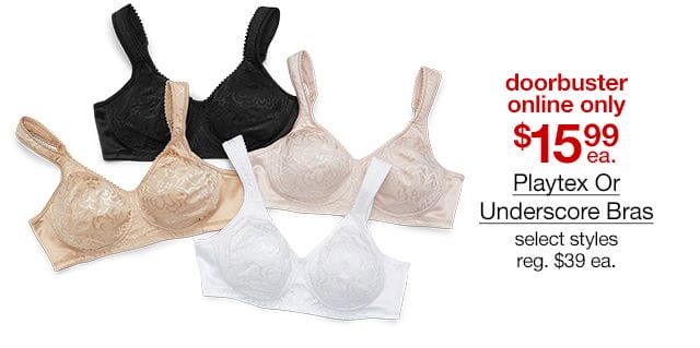 doorbuster online only \\$15.99 Playtex Or Underscore Bras, select styles, regular \\$39 each