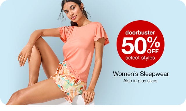 doorbuster 50% off seelct styles Women's Sleepwear, Also in plus sizes.