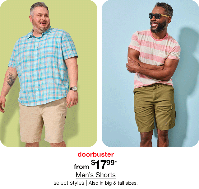 doorbuster from \\$17.99* Men's Shorts, select styles | Also in big & tall sizes.