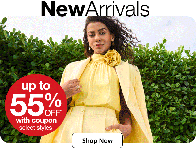 New Arrivals up to 55% off* with coupon | select styles | Shop Now