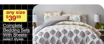 any size \\$39.99 Complete Bedding Sets With Sheets, select styles