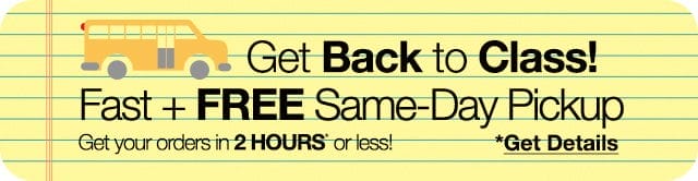 Get Back to Class! Fast + FREE Same-Day Pickup. Get your order in 2 HOURS* or less! *Get Details