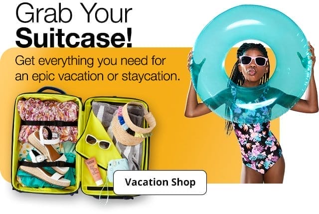 Grab Your Suitcase! Get everything you need for an epic vacation or staycation. Vacation Shop