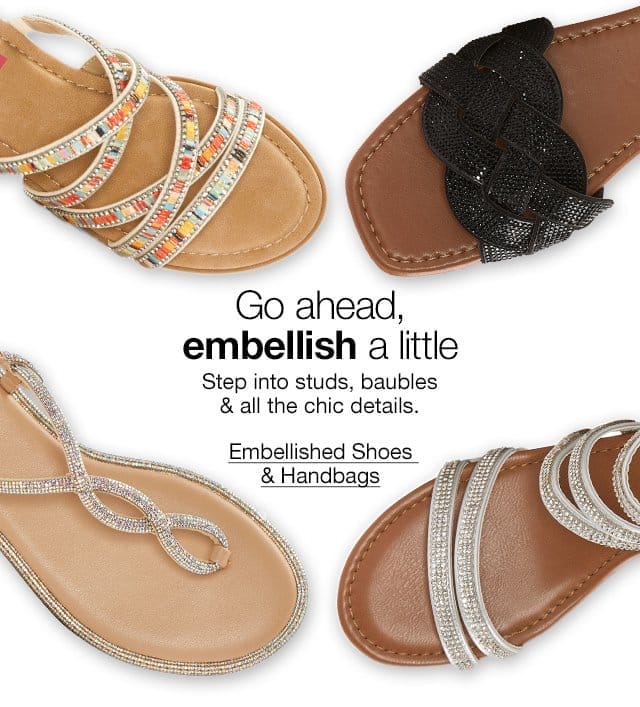 Go ahead, embellish a little. Step into studs, baubles & all the chic details. Embellished Shoes & Handbags