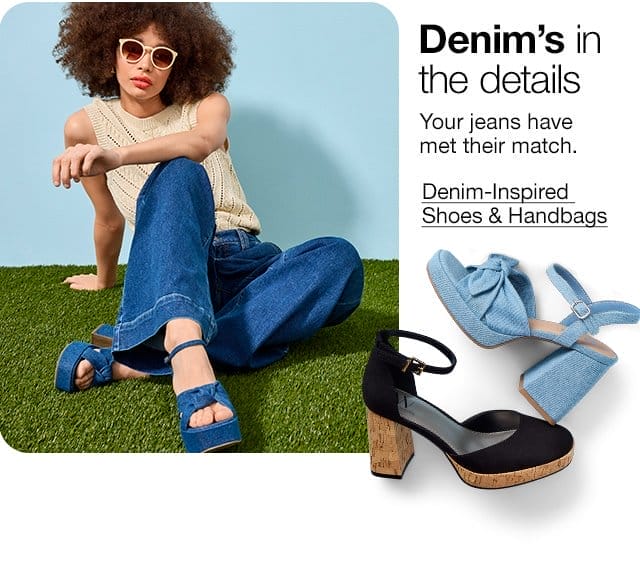 Denim's in the details. Your jeans have met their match. Denim-Inspired Shoes & Handbags
