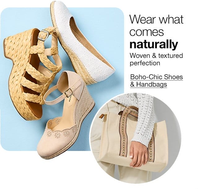 Wear what comes naturally. Woven & textured perfection. Boho-Chic Shoes & Handbags