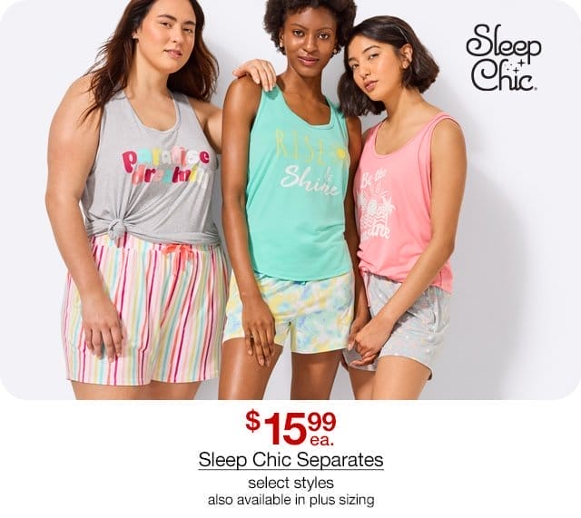 \\$15.99 each Sleep Chic Separates, select styles, also available in plus sizing