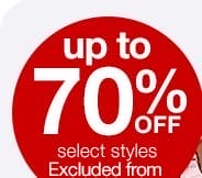 up to 70% off select styles. Excluded from coupons.