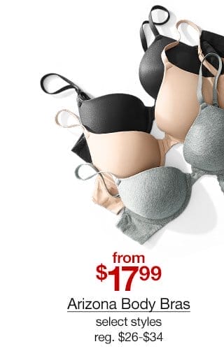 from \\$17.99 Arizona Body Bras, select styles, regular \\$26 to \\$34