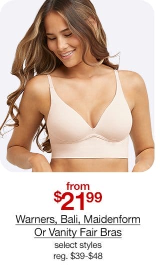 from \\$21.99 Warners, Bali, Maidenform or Vanity Fair Bras, select styles, regular \\$39 to \\$48