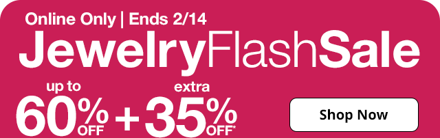 Online Only | Ends 2/14. Jewelry Flash Sale. Up to 60% Off plus extra 35% Off*. Shop Now