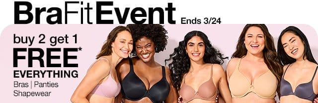 Bra Fit Event. Ends 3/24. buy 2 get 1 free* everything. Bras | Panties | Shapewear