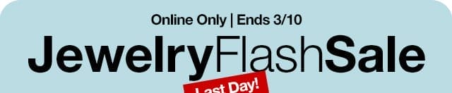 Last Day! Online Only | Ends 3/10. Jewelry Flash Sale