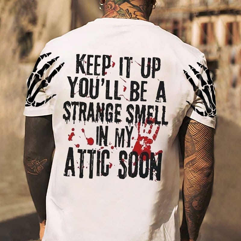 Men's Keep It Up You'll Be A Strange Smell In My Attic Soon Print Tees