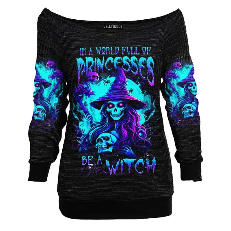 Women's In A World Full Of Princesses Be A Witch Print Sweatshirt