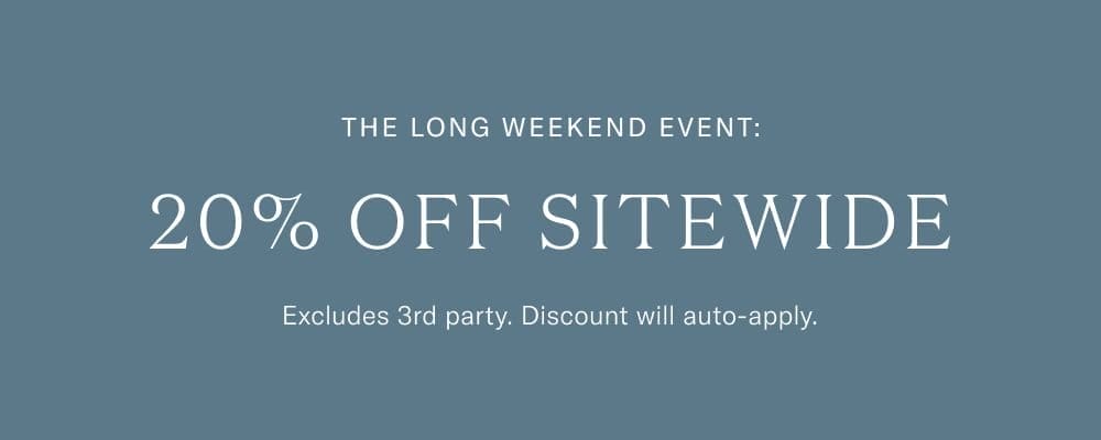 The Long Weekend Event: 20% Off Sitewide