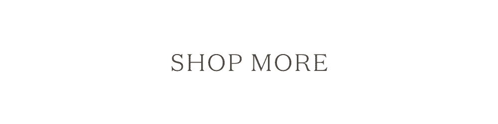 SHOP MORE