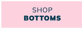 Shop Bottoms