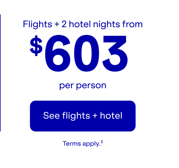 Flights + 2 hotel nights per person. Click here to see flights + hotel. Terms apply(4).