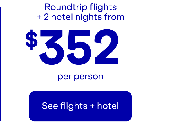 Roundtrip flights + 2 hotel nights (per person). Click here to see flights + hotel. Terms apply (2).