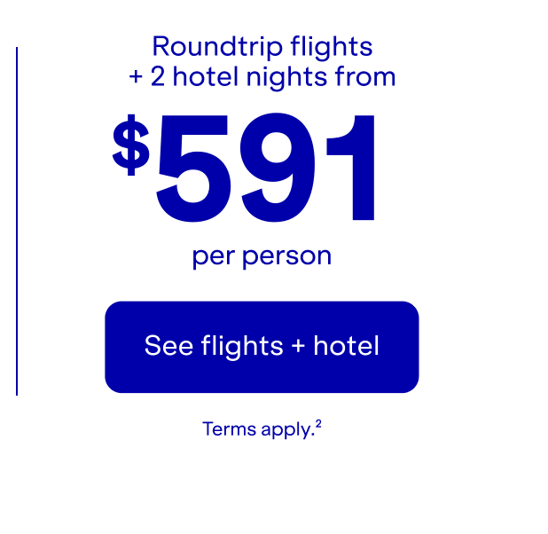 Roundtrip flights plus 2 hotel nights per person. Click here to see flights plus hotel. Terms apply(2).