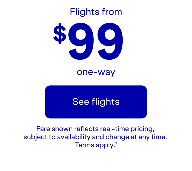 Flights one-way. Click here to see flights. Fare shown reflects real-time pricing, subject to availability and change at any time. Terms apply(1).