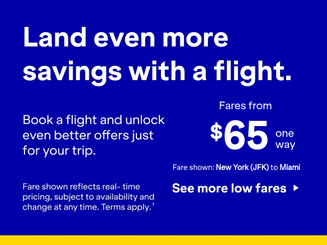 Just want flights? Put added value on the itinerary with our everyday low fares. Click here to see more low fares. Fare shown reflects real-time pricing, subject to availability and change at any time. Terms apply (2).