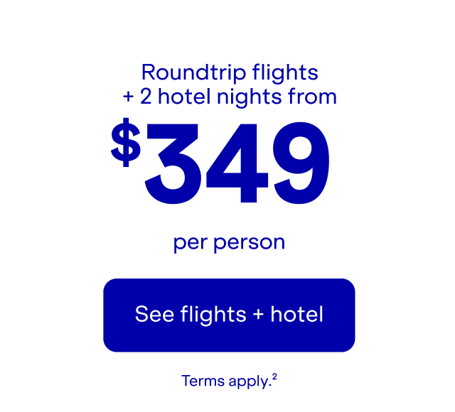 Roundtrip flights + 2 hotel nights from \\$349 per person. Click here to see flights + hotel. Terms apply(2).