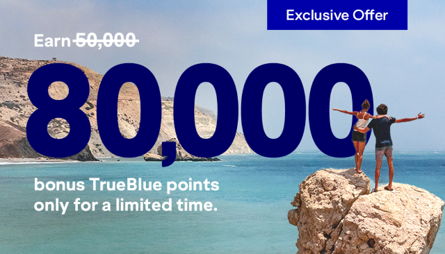 Earn 80,000 bonus Trueblue points only for a limited time.