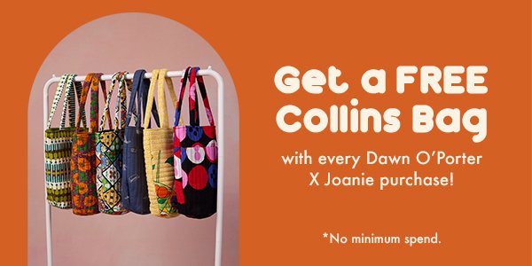 get a free collins bag with every Dawn O'Porter x Joanie purchase