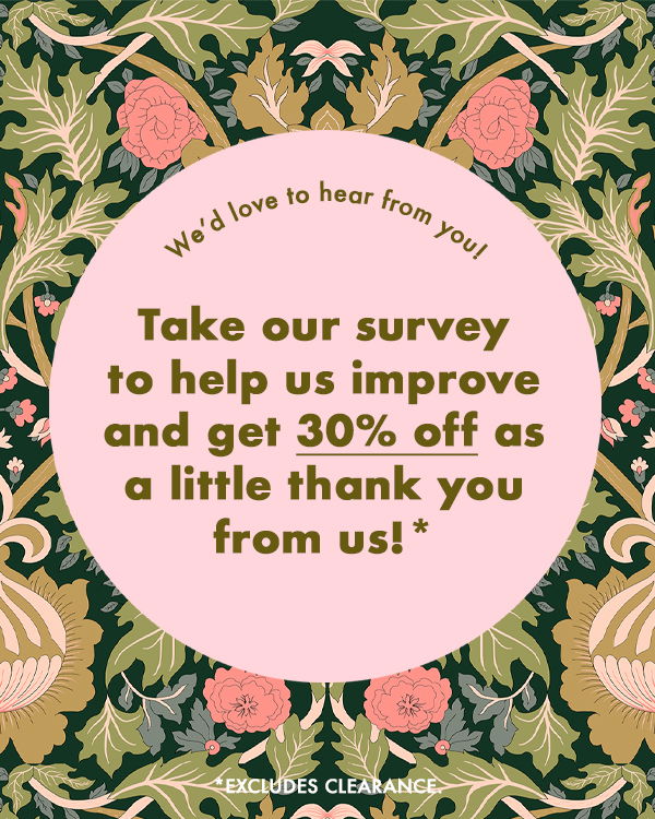 Take our survey to help us improve and and get 30% off as a little thank you from us! *