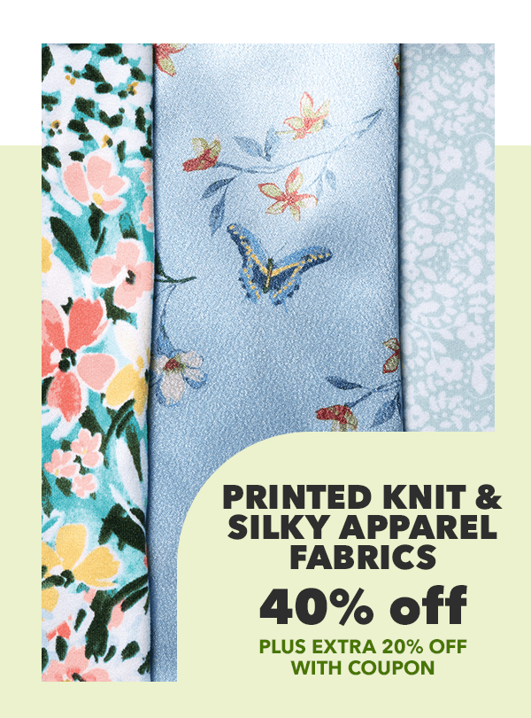 40% off plus extra 20% off with coupon. Printed Knit and Silky Apparel Fabrics.